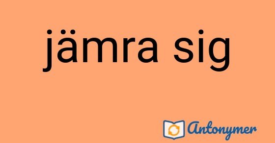 Bild som illustrerar uttrycket jämra sig och dess antonymer.