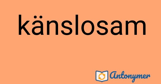 Bild som illustrerar ordet känslosam och dess antonymer.