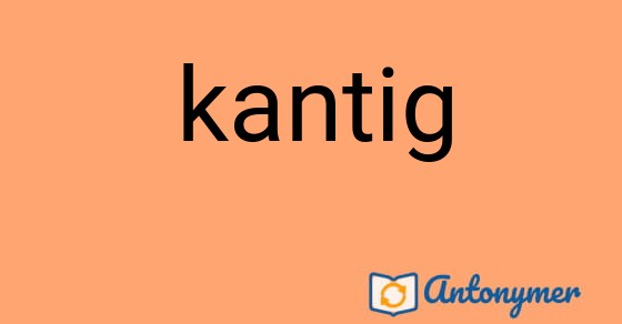 Bild som illustrerar ordet kantig och dess antonymer.
