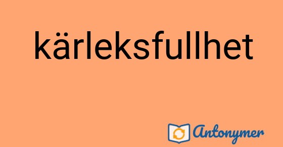 Bild som illustrerar ordet kärleksfullhet och dess antonymer.