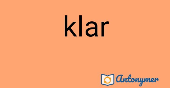 Bild som illustrerar ordet klar och dess antonymer.