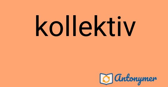 Bild som illustrerar ordet kollektiv och dess antonymer.