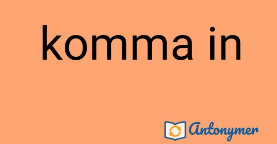 Bild som illustrerar uttrycket komma in och dess antonymer.