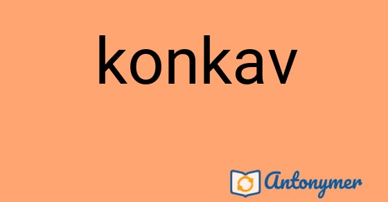 Bild som illustrerar ordet konkav och dess antonymer.