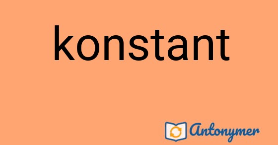 Bild som illustrerar ordet konstant och dess antonymer.