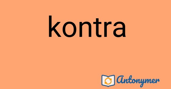 Bild som illustrerar ordet kontra och dess antonymer.