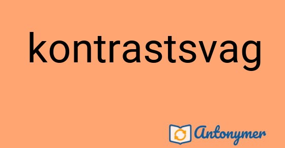 Bild som illustrerar ordet kontrastsvag och dess antonymer.