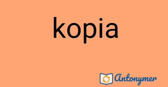 Bild som illustrerar ordet kopia och dess antonymer.