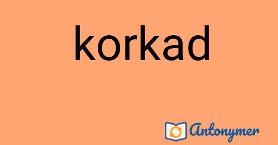 Bild som illustrerar ordet korkad och dess antonymer.