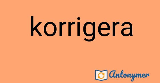 Bild som illustrerar ordet korrigera och dess antonymer.