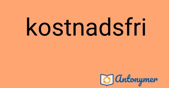 Bild som illustrerar ordet kostnadsfri och dess antonymer.