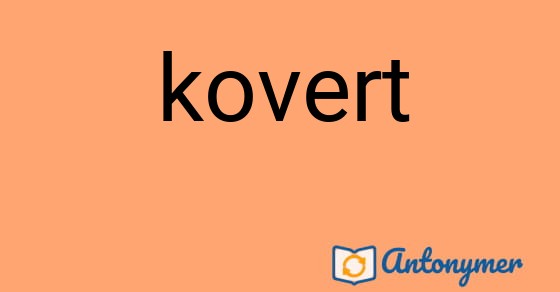Bild som illustrerar ordet kovert och dess antonymer.
