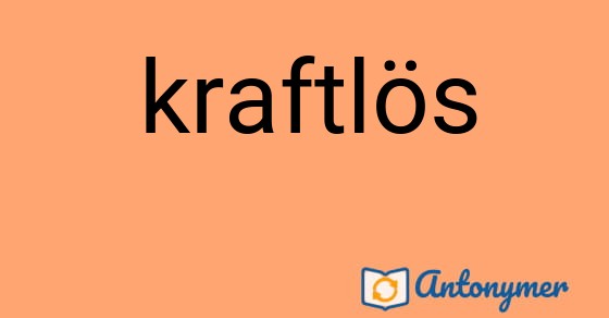 Bild som illustrerar ordet kraftlös och dess antonymer.