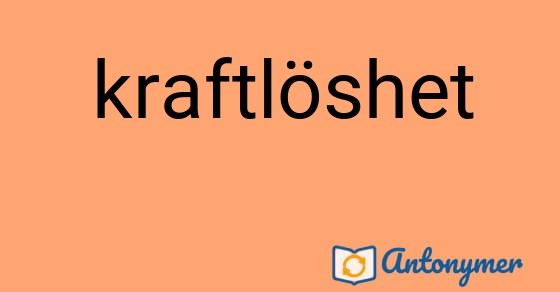 Bild som illustrerar ordet kraftlöshet och dess antonymer.