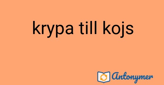 Bild som illustrerar uttrycket krypa till kojs och dess antonymer.