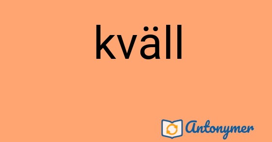 Bild som illustrerar ordet kväll och dess antonymer.