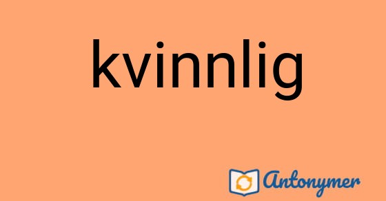 Bild som illustrerar ordet kvinnlig och dess antonymer.