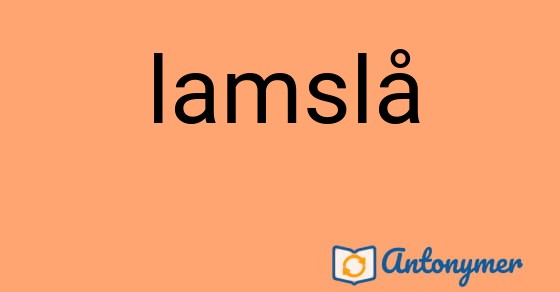Bild som illustrerar ordet lamslå och dess antonymer.