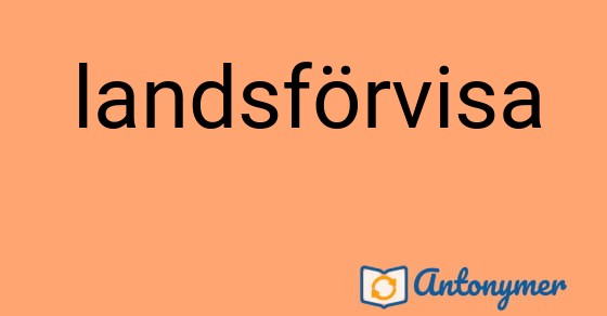 Bild som illustrerar ordet landsförvisa och dess antonymer.