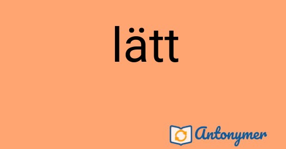 Bild som illustrerar ordet lätt och dess antonymer.