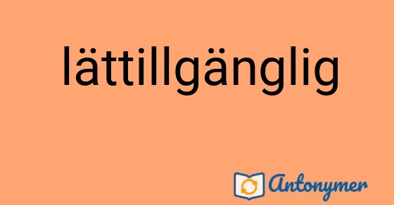 Bild som illustrerar ordet lättillgänglig och dess antonymer.