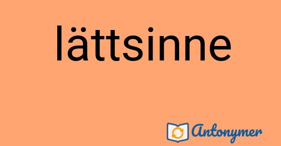 Bild som illustrerar ordet lättsinne och dess antonymer.