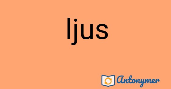 Bild som illustrerar ordet ljus och dess antonymer.