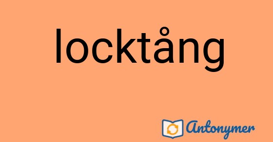 Bild som illustrerar ordet locktång och dess antonymer.