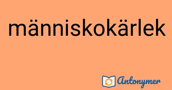 Bild som illustrerar ordet människokärlek och dess antonymer.