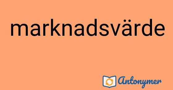 Bild som illustrerar ordet marknadsvärde och dess antonymer.