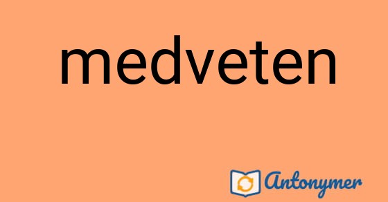 Bild som illustrerar ordet medveten och dess antonymer.