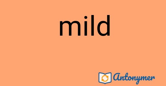 Bild som illustrerar ordet mild och dess antonymer.