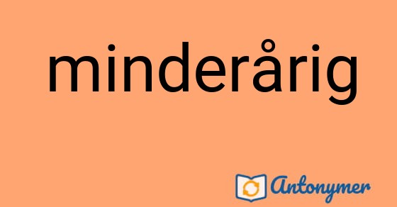 Bild som illustrerar ordet minderårig och dess antonymer.