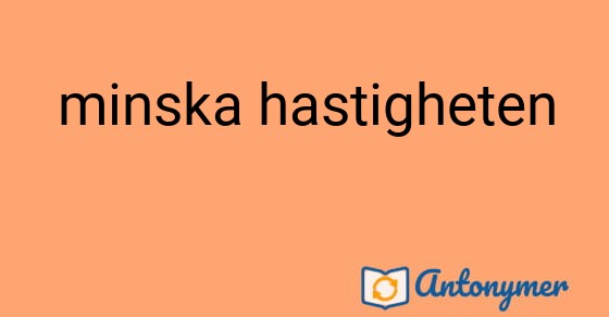 Bild som illustrerar uttrycket minska hastigheten och dess antonymer.
