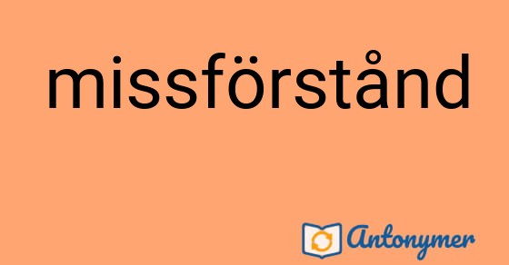 Bild som illustrerar ordet missförstånd och dess antonymer.