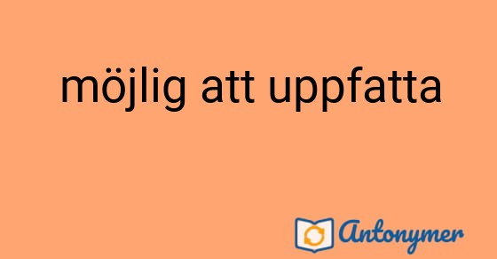 Bild som illustrerar uttrycket möjlig att uppfatta och dess antonymer.