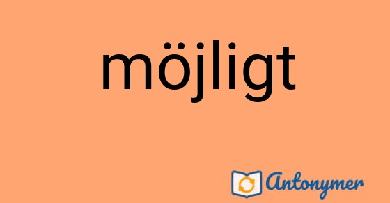 Bild som illustrerar ordet möjligt och dess antonymer.