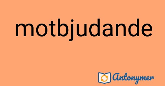 Bild som illustrerar ordet motbjudande och dess antonymer.