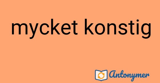 Bild som illustrerar uttrycket mycket konstig och dess antonymer.