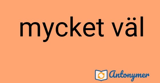 Bild som illustrerar uttrycket mycket väl och dess antonymer.