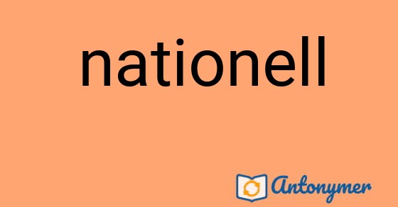 Bild som illustrerar ordet nationell och dess antonymer.