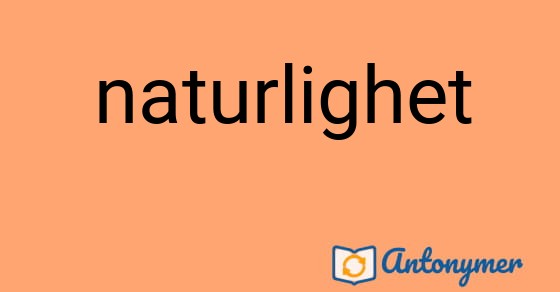 Bild som illustrerar ordet naturlighet och dess antonymer.