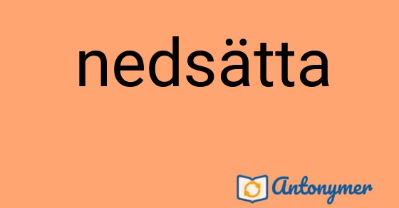 Bild som illustrerar ordet nedsätta och dess antonymer.