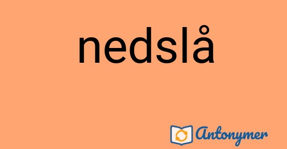 Bild som illustrerar ordet nedslå och dess antonymer.