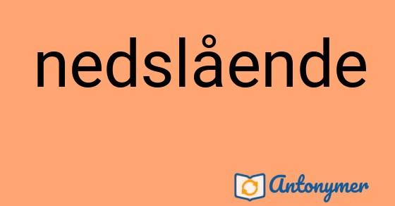 Bild som illustrerar ordet nedslående och dess antonymer.