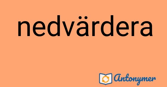 Bild som illustrerar ordet nedvärdera och dess antonymer.