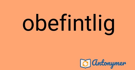 Bild som illustrerar ordet obefintlig och dess antonymer.