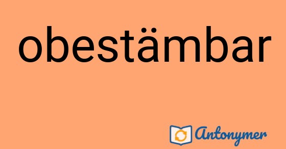 Bild som illustrerar ordet obestämbar och dess antonymer.