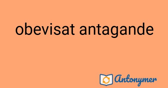 Bild som illustrerar uttrycket obevisat antagande och dess antonymer.