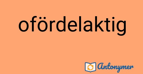 Bild som illustrerar ordet ofördelaktig och dess antonymer.